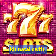 kit natal swift